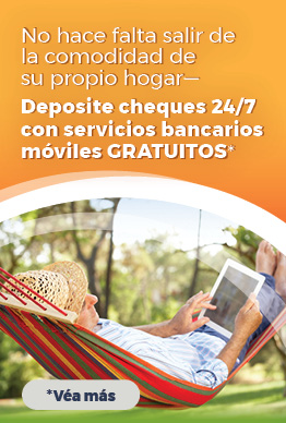 No hace falta salir de la comodidad de su propio hogar—Deposite cheques 24/7 con servicios bancarios móviles GRATUITOS*

*Haga clic para véa más